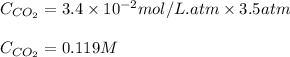 C_{CO_2}=3.4\times 10^{-2}mol/L.atm\times 3.5atm\\\\C_{CO_2}=0.119M