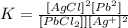 K=\frac{[AgCl]^2[Pb^{2}]}{[PbCl_2]][Ag^+]^2}