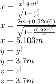 x=\frac{x^{|}+vt^{|} }{\sqrt{1-\frac{v^{2} }{c{2} } } } \\x=\frac{2m+0.92c(0) }{\sqrt{1-\frac{(0.92c)^{2} }{c{2} } } }\\x=5.103m\\y=y^{|}\\ y=3.7m\\z=z^{|}\\ z=3.7m