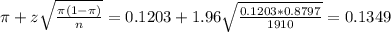 \pi + z\sqrt{\frac{\pi(1-\pi)}{n}} = 0.1203 + 1.96\sqrt{\frac{0.1203*0.8797}{1910}} = 0.1349