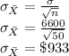 \sigma_{\bar{X}}=\frac{\sigma}{\sqrt{n}}\\\sigma_{\bar{X}}=\frac{6600}{\sqrt{50}}\\\sigma_{\bar{X}}=\$933