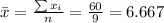 \bar x= \frac{\sum x_i}{n}=\frac{60}{9}=6.667
