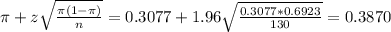 \pi + z\sqrt{\frac{\pi(1-\pi)}{n}} = 0.3077 + 1.96\sqrt{\frac{0.3077*0.6923}{130}} = 0.3870