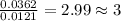 \frac{0.0362}{0.0121}=2.99\approx 3