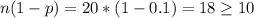 n(1-p)=20*(1-0.1)=18 \geq 10