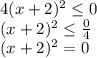 4(x + 2)^2 \leq  0\\(x+2)^2\leq \frac{0}{4}\\(x+2)^2=0