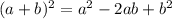 (a+b)^2=a^2-2ab+b^2