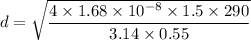 d = \sqrt{\dfrac{4\times1.68\times10^{-8}\times1.5\times290}{3.14\times 0.55}}