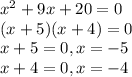 x^2+9x+20=0\\(x+5)(x+4)=0\\x+5=0 , x=-5\\x+4=0, x=-4