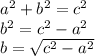a^2+b^2=c^2\\b^2=c^2-a^2\\b=\sqrt{c^2-a^2}