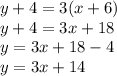 y + 4 = 3(x + 6) \\ y + 4 = 3x + 18  \\ y = 3x + 18 - 4 \\ y = 3x + 14