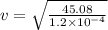 v=\sqrt{\frac{45.08}{1.2\times 10^{-4}}}