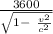 \frac{3600}{\sqrt{1-\ \frac{v^{2} }{c^{2} }  } }