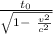 \frac{t_{0} }{\sqrt{1-\ \frac{v^{2} }{c^{2} }  } }