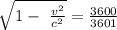 {\sqrt{1-\ \frac{v^{2} }{c^{2} }  } } = \frac{3600}{3601}