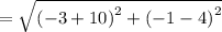 =\sqrt{\left(-3+10\right)^2+\left(-1-4\right)^2}