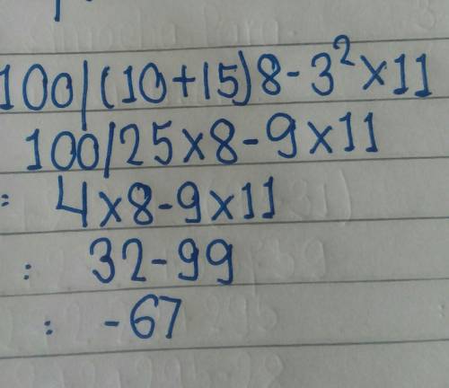 100 / (10+15) 8-3^2 x 11