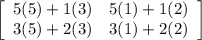 \left[\begin{array}{ccc}5(5)+1(3)&5(1)+1(2)\\3(5)+2(3)&3(1)+2(2)\\\end{array}\right]
