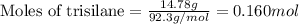 \text{Moles of trisilane}=\frac{14.78g}{92.3g/mol}=0.160mol