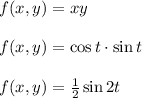 f(x,y)=xy\\\\f(x,y)=\cos t \cdot \sin t\\\\f(x,y)=\frac{1}{2} \sin 2t