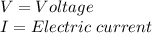 V=Voltage\\I=Electric\hspace{3}current
