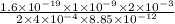 \frac{1.6\times10^{-19} \times1 \times 10^{-9}  \times2\times10^{-3} }{2\times4\times10^{-4}\times 8.85 \times10^{-12}  }
