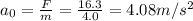 a_0 = \frac{F}{m}=\frac{16.3}{4.0}=4.08 m/s^2