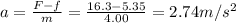 a=\frac{F-f}{m}=\frac{16.3-5.35}{4.00}=2.74 m/s^2