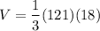 $V=\frac{1}{3} (121)(18)$