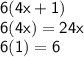 \mathsf{6(4x+1)}\\\mathsf{6 (4x) = 24x}\\\mathsf{6(1)=6}