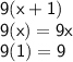 \mathsf{9(x+1)}\\\mathsf{9(x)=9x}\\\mathsf{9(1)=9}