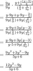 = { \frac{9y}{9y} \cdot \frac{y + [ \frac{(y - 3)}{3}]}{(\frac{5}{9} + \frac{2}{3y})}}\\\\= { \frac{y \cdot 9y +  y\cdot 9y- \frac{3}{3}]} { 9y(\frac{5}{9}) + 9y(\frac{2}{3y})}}\\\\={ \frac{y \cdot 9y +  3y(y-3)} { 9y(\frac{5}{9}) + 9y(\frac{2}{3y})}}\\\\={ \frac{y \cdot 9y +  3y(y-3)} { y \cdot 5  + 9y(\frac{2}{3y})}}\\\\={ \frac{9y^2 +  3y^2-9y} { 5y  + 6}}\\\\={ \frac{12y^2 -9y} { 5y  + 6}}\\\\