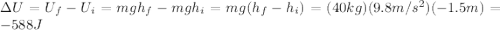 \Delta U=U_f-U_i=mgh_f-mgh_i=mg(h_f-h_i)=(40kg)(9.8m/s^2)(-1.5m)=-588J