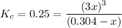 K_c=0.25=\dfrac{(3x)^3}{(0.304-x)}