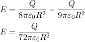 E=\dfrac{Q}{8\pi \varepsilon _0R^2}-\dfrac{Q}{9\pi \varepsilon _0R^2}\\\\E=\dfrac{Q}{72\pi \varepsilon _0R^2}