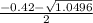 \frac{-0.42-\sqrt {1.0496} }{2}
