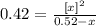 0.42 = \frac{[x]^2}{0.52-x}}