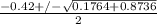 \frac{-0.42+/-\sqrt {0.1764+0.8736} }{2}