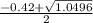 \frac{-0.42+\sqrt {1.0496} }{2}