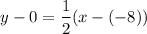 $y-0=\frac{1}{2} (x-(-8))