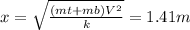 x=\sqrt{\frac{(mt+mb)V^{2} }{k} } =1.41 m