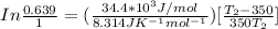 In\frac{0.639}{1}=(\frac{34.4*10^3J/mol}{8.314 J K^{-1}mol^{-1}})[\frac{T_2-350}{350T_2}]