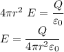 4\pi r^2\ E=\dfrac{Q}{\varepsilon _0}\\E=\dfrac{Q}{4\pi r^2\varepsilon _0}\\