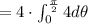 =4\cdot \int _0^{\frac{\pi }{2}}4d\theta