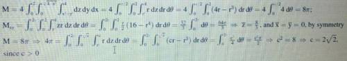 A) find center of mass of a solid of constant density bounded below by the paraboloid z=x^2+y^2 and
