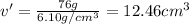 v'=\frac{76 g}{6.10 g/cm^3}=12.46 cm^3