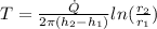 T=\frac{\dot{Q}}{2\pi(h_2-h_1)}ln(\frac{r_2}{r_1})