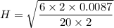 H=\sqrt{\dfrac{6\times2\times0.0087}{20\times2}}