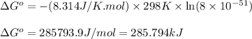 \Delta G^o=-(8.314J/K.mol)\times 298K\times \ln (8\times 10^{-51})\\\\\Delta G^o=285793.9J/mol=285.794kJ