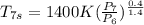 T_{7s} = 1400 K(\frac{P_{7} }{P_{6} } )^{\frac{0.4}{1.4} }